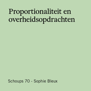 Schoups 70 - Proportionaliteit en overheidsopdrachten